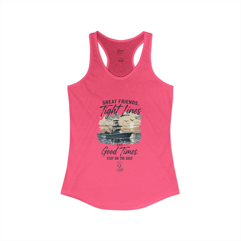 GOTG Great Friends, Tight Lines and Good Times  Women's Ideal Racerback Tank